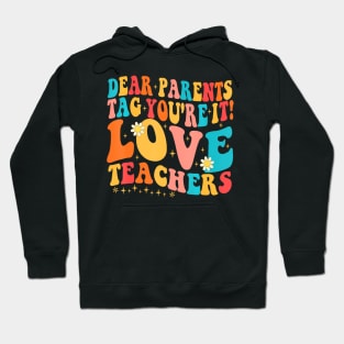 Dear Parents Tag Youre It Love Teachers Last Day Of School Hoodie